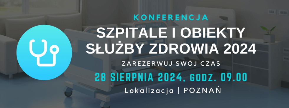 Konferencja Szpitale i Obiekty Służby Zdrowia 2024 w Poznaniu